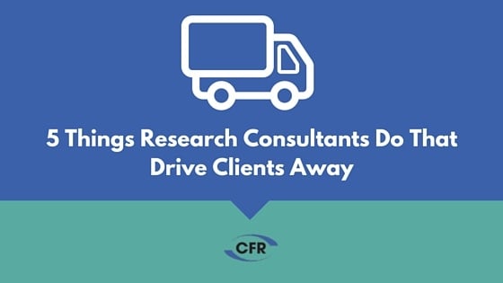 5 Things Research Consultants Do That Drive Clients Away